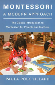 Title: Montessori: A Modern Approach: The Classic Introduction to Montessori for Parents and Teachers, Author: Paula Polk Lillard
