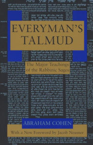 Title: Everyman's Talmud: The Major Teachings of the Rabbinic Sages, Author: Abraham Cohen