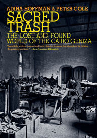 Title: Sacred Trash: The Lost and Found World of the Cairo Geniza, Author: Adina Hoffman