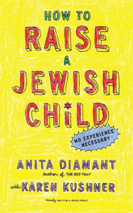 Title: How to Raise a Jewish Child: A Practical Handbook for Family Life, Author: Anita Diamant