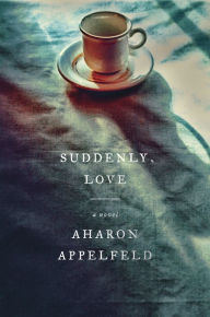Title: Suddenly, Love: A Novel, Author: Aharon Appelfeld