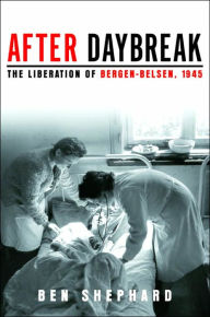 After Daybreak: The Liberation of Bergen-Belsen, 1945