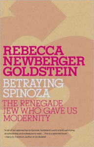 Title: Betraying Spinoza: The Renegade Jew Who Gave Us Modernity, Author: Rebecca Goldstein