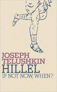 Title: Hillel: If Not Now, When?, Author: Joseph Telushkin