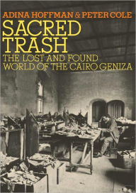 Title: Sacred Trash: The Lost and Found World of the Cairo Geniza, Author: Adina Hoffman