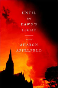 Title: Until the Dawn's Light, Author: Aharon Appelfeld