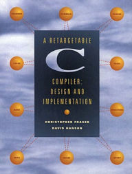 Title: Retargetable C Compiler, A: Design and Implementation / Edition 1, Author: David Hanson