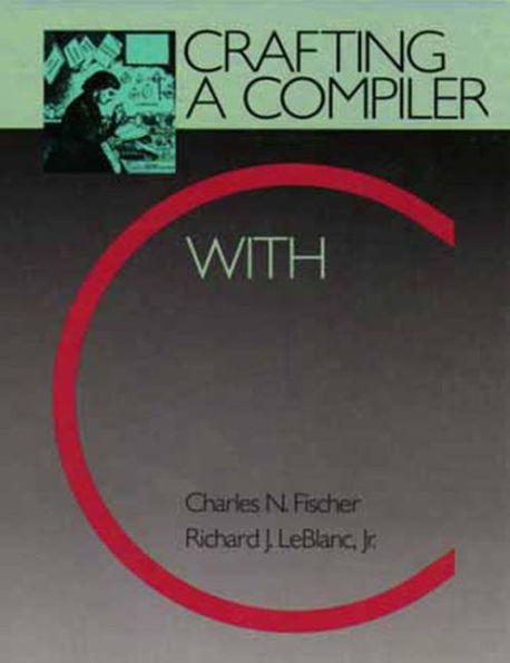 Crafting a Compiler with C / Edition 1