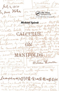Title: Calculus On Manifolds: A Modern Approach To Classical Theorems Of Advanced Calculus / Edition 1, Author: Michael Spivak