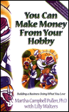 You Can Make Money from Your Hobby: Building a Business Doing What You Love