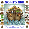 Noah's Ark; Fun with Flaps and Pops!