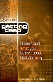 Getting Deep: Understand What You Believe about God and Why