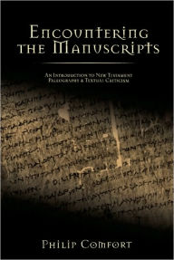 Encountering the Manuscripts: An Introduction to New Testament Paleography and Textual Criticism
