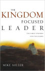 The Kingdom-Focused Leader: Seeking God at Work In You, Through You, and Around You
