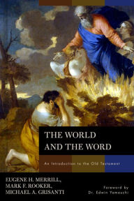 Title: The World and the Word: An Introduction to the Old Testament, Author: Eugene H. Merrill