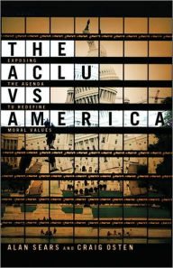 The ACLU vs. America: Exposing the Agenda to Redefine Moral Values