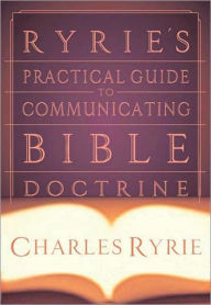 Ryrie's Practical Guide to Communicating Bible Doctrine