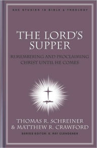The Lord's Supper: Remembering and Proclaiming Christ Until He Comes