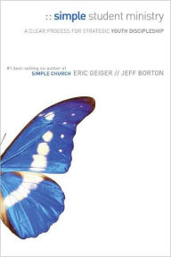 Simple Student Ministry: A Clear Process for Strategic Youth Discipleship