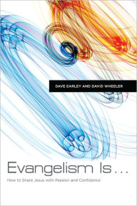 Title: Evangelism Is . . .: How to Share Jesus with Passion and Confidence, Author: Dave Earley