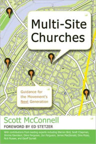 Title: Multi-Site Churches: Guidance for the Movement's Next Generation, Author: Scott McConnell