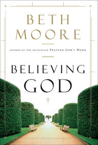 Title: Believing God, Author: Beth Moore