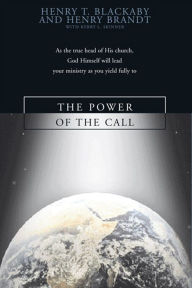 Title: The Power of the Call: As the True Head of His Church, God Himself Will Lead Your Ministry as You Yield Fully To, Author: Henry T. Blackaby