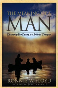 The Meaning of a Man: Discovering Your Destiny as a Spiritual Champion