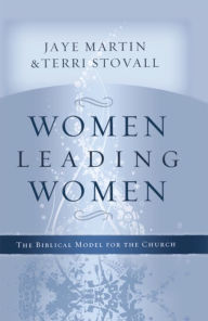 Title: Women Leading Women: The Biblical Model for the Church, Author: Jaye Martin Ed.D.