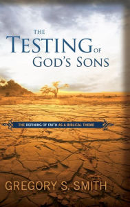 Title: The Testing of God's Sons, Author: Gregory S. Smith