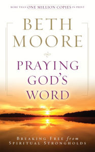 Title: Praying God's Word: Breaking Free from Spiritual Strongholds, Author: Beth Moore