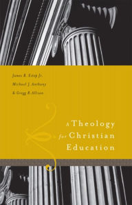 Title: A Theology for Christian Education, Author: James R. Estep