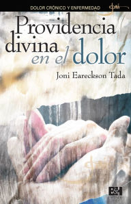 Title: Providencia divina en el dolor: Dolor cronico y enfermedad, Author: Joni Earekson Tada