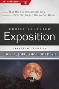 Title: Exalting Jesus in Hosea, Joel, Amos, Obadiah, Author: Allan Moseley