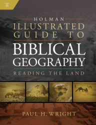 Title: Holman Illustrated Guide To Biblical Geography: Reading the Land, Author: Holman Bible Publishers