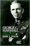 Title: George C. Marshall: Soldier-Statesman of the American Century, Author: Mark A. Stoler