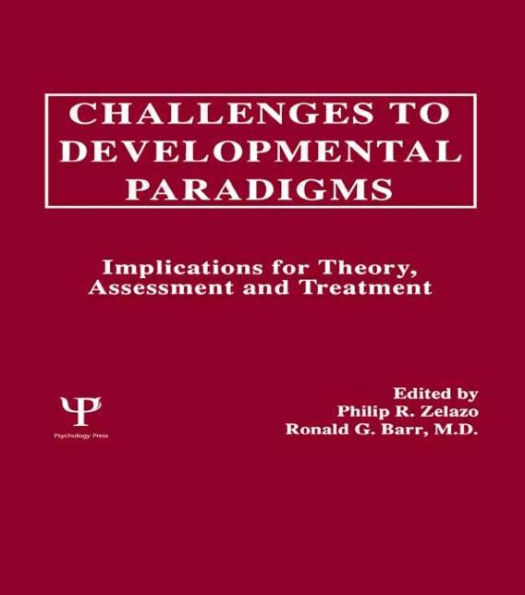 Challenges To Developmental Paradigms: Implications for Theory, Assessment and Treatment