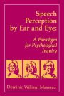 Speech Perception By Ear and Eye: A Paradigm for Psychological Inquiry