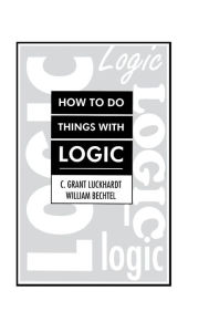 Title: How To Do Things With Logic, Author: C. Grant Luckhardt