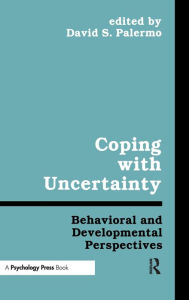 Title: Coping With Uncertainty: Behavioral and Developmental Perspectives / Edition 1, Author: Davis S. Palermo