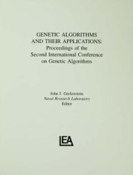 Title: Genetic Algorithms and their Applications: Proceedings of the Second International Conference on Genetic Algorithms / Edition 1, Author: John J. Grefenstette