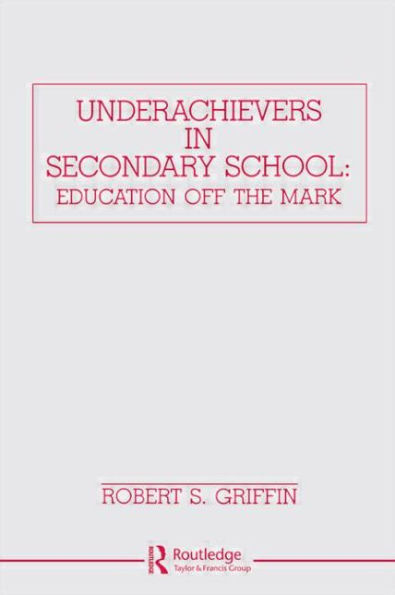 Underachievers in Secondary Schools: Education Off the Mark / Edition 1