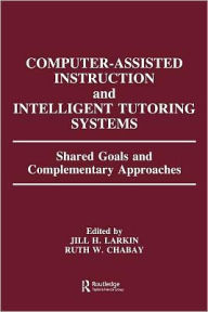 Title: Computer Assisted Instruction and Intelligent Tutoring Systems: Shared Goals and Complementary Approaches, Author: Jill H. Larkin