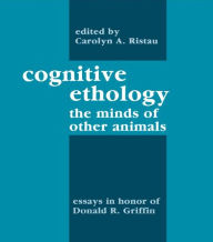 Title: Cognitive Ethology: Essays in Honor of Donald R. Griffin / Edition 1, Author: Carolyn A. Ristau