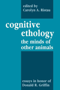 Title: Cognitive Ethology: Essays in Honor of Donald R. Griffin / Edition 1, Author: Peter Marler