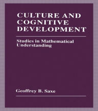 Title: Culture and Cognitive Development: Studies in Mathematical Understanding / Edition 1, Author: Geoffrey B. Saxe