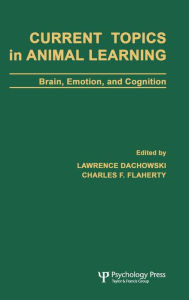 Title: Current Topics in Animal Learning: Brain, Emotion, and Cognition / Edition 1, Author: Lawrence Dachowski