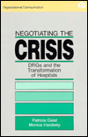 Title: Negotiating the Crisis: Drgs and the Transformation of Hospitals / Edition 1, Author: Patricia Geist