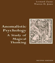 Title: Anomalistic Psychology: A Study of Magical Thinking / Edition 2, Author: Leonard Zusne