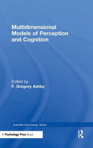 Title: Multidimensional Models of Perception and Cognition / Edition 1, Author: F. Gregory Ashby